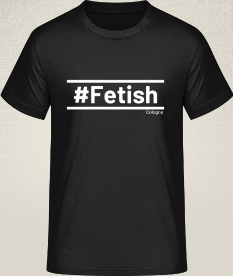 T-Shirt #Fetish Cologne